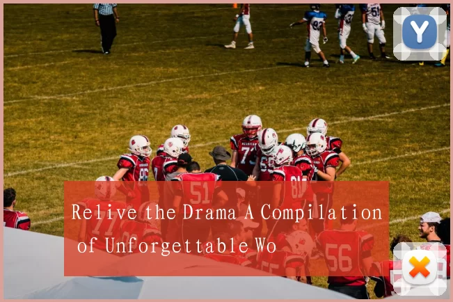 Relive the Drama A Compilation of Unforgettable Wo